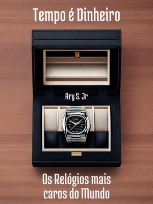 cover image of Tempo é Dinheiro Os Relógios mais caros do Mundo